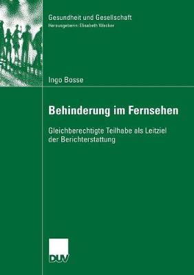 Behinderung Im Fernsehen: Gleichberechtigte Teilhabe ALS Leitziel Der Berichterstattung - Gesundheit Und Gesellschaft (Paperback)