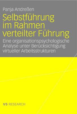 Selbstf�hrung Im Rahmen Verteilter F�hrung: Eine Organisationspsychologische Analyse Unter Ber�cksichtigung Virtueller Arbeitsstrukturen (Paperback)
