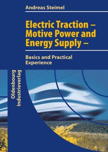 Electric Traction - Motion Power and Energy Supply: Basics and Practical Experience: Basics and Practical Experience (Paperback)