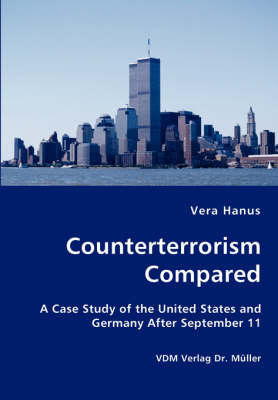 Counterterrorism Compared - A Case Study of the United States and Germany After September 11 (Paperback)