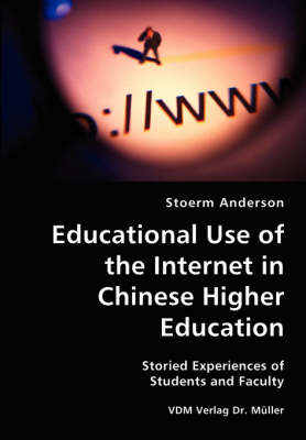 Educational Use of the Internet in Chinese Higher Education- Storied Experiences of Students and Faculty (Paperback)