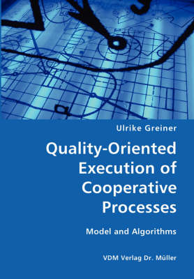 Quality-Oriented Execution of Cooperative Processes: Model and Algorithms (Paperback)