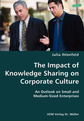 The Impact of Knowledge Sharing on Corporate Culture- An Outlook on Small and Medium-Sized Enterprises (Paperback)