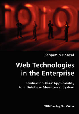 Web Technologies in the Enterprise- Evaluating Their Applicability to a Database Monitoring System (Paperback)