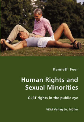 Human Rights and Sexual Minorities - Glbt Rights in the Public Eye (Paperback)