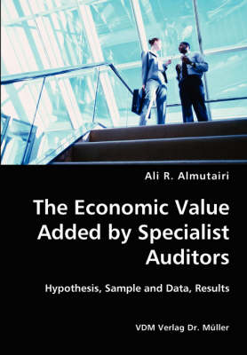 The Economic Value Added by Specialist Auditors- Hypothesis, Sample and Data, Results (Paperback)