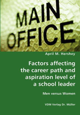 Factors Affecting the Career Path and Aspiration Level of a School Leader - Men Versus Women (Paperback)