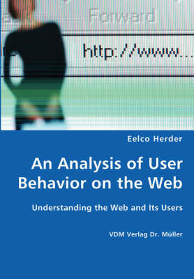 An Analysis of User Behavior on the Web - Understanding the Web and Its Users (Paperback)