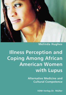 Illness Perception and Coping Among African American Women with Lupus - Alternative Medicine and Cultural Competence (Paperback)