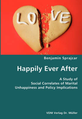 Happily Ever After- A Study of Social Correlates of Marital Unhappiness and Policy Implications (Paperback)