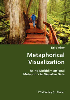Metaphorical Visualization- Using Multidimensional Metaphors to Visualize Data (Paperback)