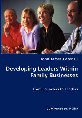 Developing Leaders Within Family Businesses - From Followers to Leaders (Paperback)