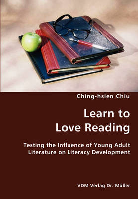 Learn to Love Reading- Testing the Influence of Young Adult Literature on Literacy Development (Paperback)