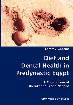Diet and Dental Health in Predynastic Egypt- A Comparison of Hierakonpolis and Naqada (Paperback)