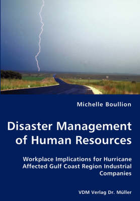 Disaster Management of Human Resources - Workplace Implications for Hurricane Affected Gulf Coast Region Industrial Companies (Paperback)