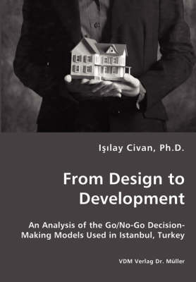 From Design to Development - An Analysis of the Go/No-Go Decision-Making Models Used in Istanbul, Turkey (Paperback)