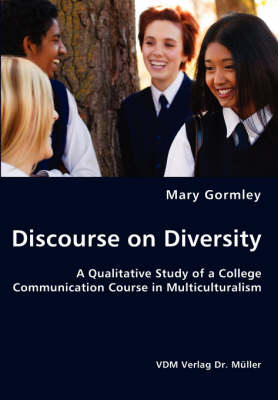 Discourse on Diversity - A Qualitative Study of a College Communication Course in Multiculturalism (Paperback)