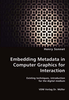 Embedding Metadata in Computer Graphics for Interaction- Existing Techniques, Introduction for the Digital Medium (Paperback)