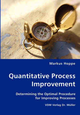 Quantitative Process Improvement- Determining the Optimal Procedure for Improving Processes (Paperback)