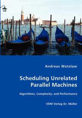 Scheduling Unrelated Parallel Machines- Algorithms, Complexity, and Performance (Paperback)