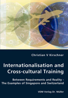 Internationalisation and Cross-Cultural Training - Between Requirements and Reality - The Examples of Singapore and Switzerland (Paperback)