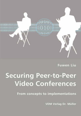 Securing Peer-To-Peer Video Conferences - From Concepts to Implementations (Paperback)