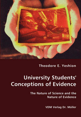 University Students' Conceptions of Evidence - The Nature of Science and the Nature of Evidence (Paperback)