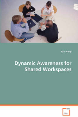 Dynamic Awareness for Shared Workspaces (Paperback)