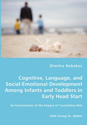 Cognitive, Language, and Social-Emotional Development Among Infants and Toddlers in Early Head Start - An Examination of the Impact of Cumulative Risk (Paperback)