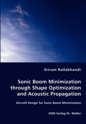 Sonic Boom Minimization Through Shape Optimization and Acoustic Propagation (Paperback)