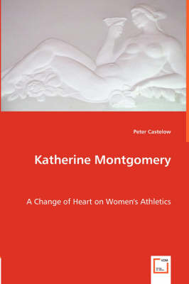 Katherine Montgomery - A Change of Heart on Women's Athletics (Paperback)