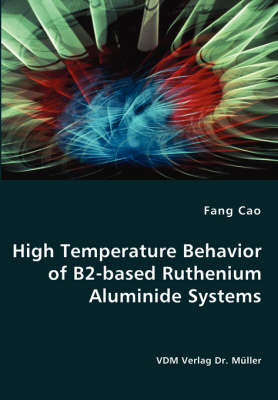 High Temperature Behavior of B2-Based Ruthenium Aluminide Systems (Paperback)