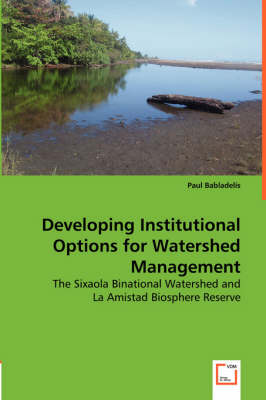 Developing Institutional Options for Watershed Management - The Sixaola Binational Watershed and (Paperback)