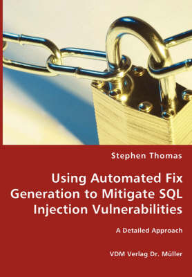 Using Automated Fix Generation to Mitigate SQL Injection Vulnerabilities (Paperback)