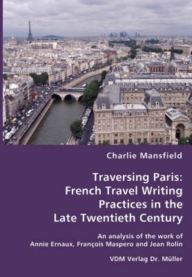 Traversing Paris: French Travel Writing Practices in the Late Twentieth Century (Paperback)
