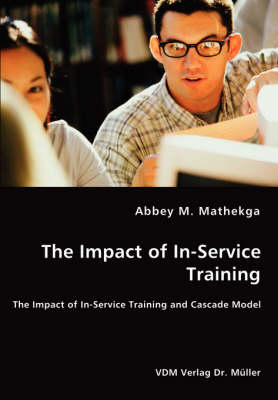 The Impact of In-Service Training - The Impact of In-Service Training and Cascade Model (Paperback)