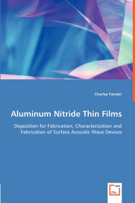 Aluminum Nitride Thin Films - Deposition for Fabrication, Characterization and Fabrication of Surface Acoustic Wave Devices (Paperback)