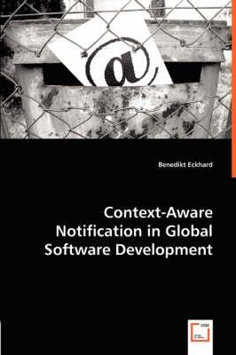Context-Aware Notification in Global Software Development (Paperback)