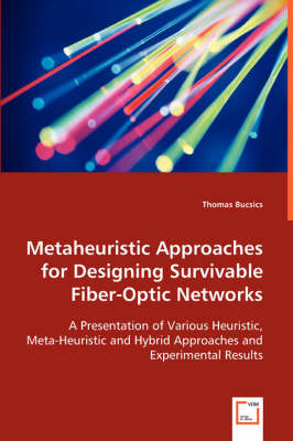 Metaheuristic Approaches for Designing Survivable Fiber-Optic Networks (Paperback)