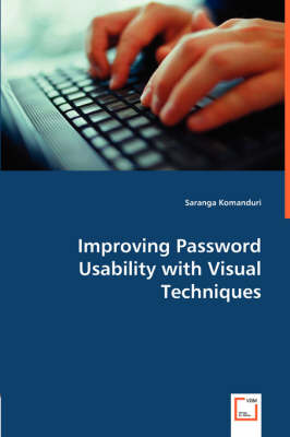Improving Password Usability with Visual Techniques (Paperback)