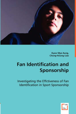 Fan Identification and Sponsorship - Investigating the Effctiveness of Fan Identification in Sport Sponsorship (Paperback)
