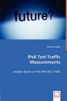 Ipv6 Test Traffic Measurements - Analysis Based on the Ripe-Ncc Ttms (Paperback)