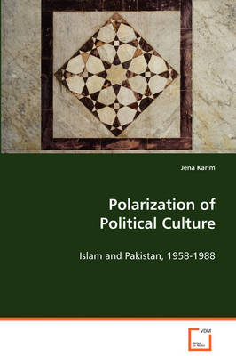 Polarization of Political Culture: Islam and Pakistan, 1958-1988 (Paperback)