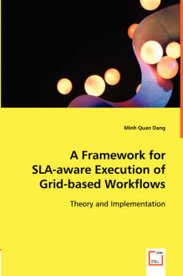A Framework for Sla-Aware Execution of Grid-Based Workflows (Paperback)