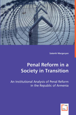 Penal Reform in a Society in Transition: An Institutional Analysis of Penal Reform in the Republic of Armenia (Paperback)