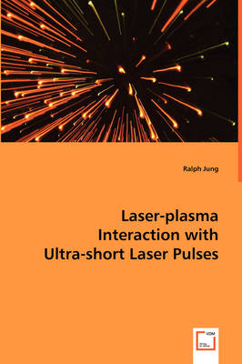 Laser-Plasma Interaction with Ultra-Short Laser Pulses (Paperback)