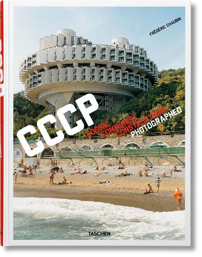 Frederic Chaubin. CCCP. Cosmic Communist Constructions Photographed (Hardback)