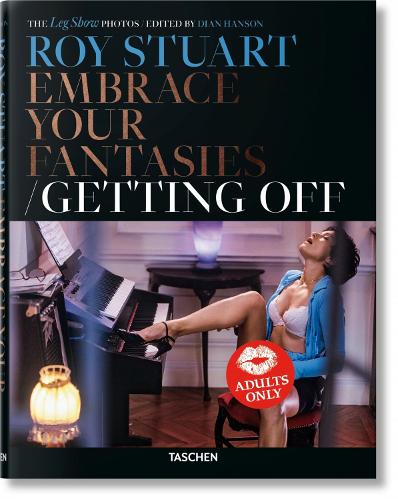 Roy Stuart. The Leg Show Photos. Embrace Your Fantasies/Getting