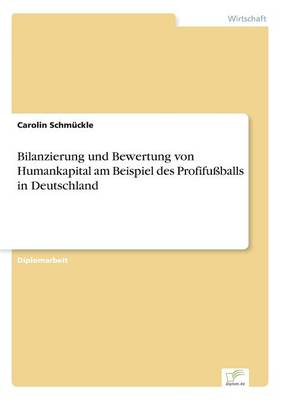 Bilanzierung Und Bewertung Von Humankapital Am Beispiel Des Profifuballs in Deutschland (Paperback)