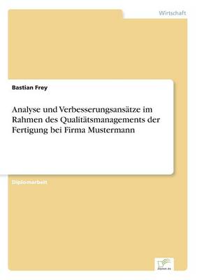 Analyse Und Verbesserungsans tze Im Rahmen Des Qualit tsmanagements Der Fertigung Bei Firma Mustermann (Paperback)